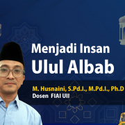 Menjadi Insan Ulul Albab M. Husnaini, S.Pd.I., M.Pd.I., Ph.D FIAI UII